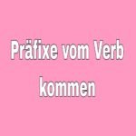 kommen mit Präfixen