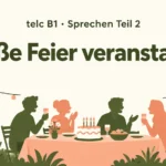 telc B1 Sprechen Teil 2: Große Feier veranstalten – zwei Aufgaben mit Lösungen