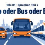 telc B1 Sprechen Teil 2: Auto oder Bus oder Bahn – zwei Aufgaben mit Lösungen