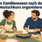 Ein Familienessen nach dem Deutschkurs organisieren – B1 gemeinsam etwas planen