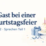 Als Gast bei einer Geburtstagsfeier – Goethe B2 Sprechen Teil 1