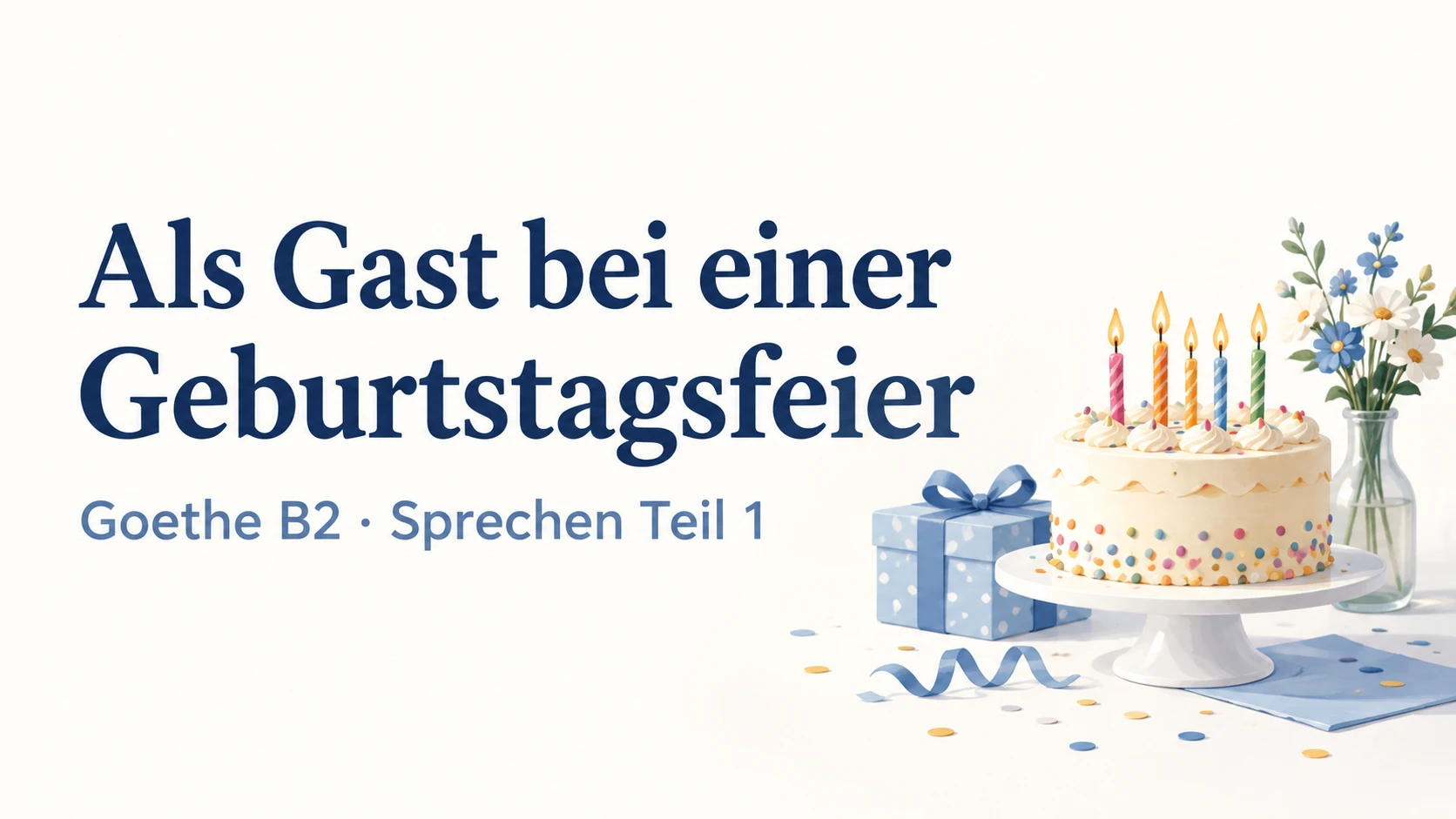 Als Gast bei einer Geburtstagsfeier – Goethe B2 Sprechen Teil 1