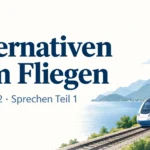 Alternativen zum Fliegen – Goethe B2 Sprechen Teil 1
