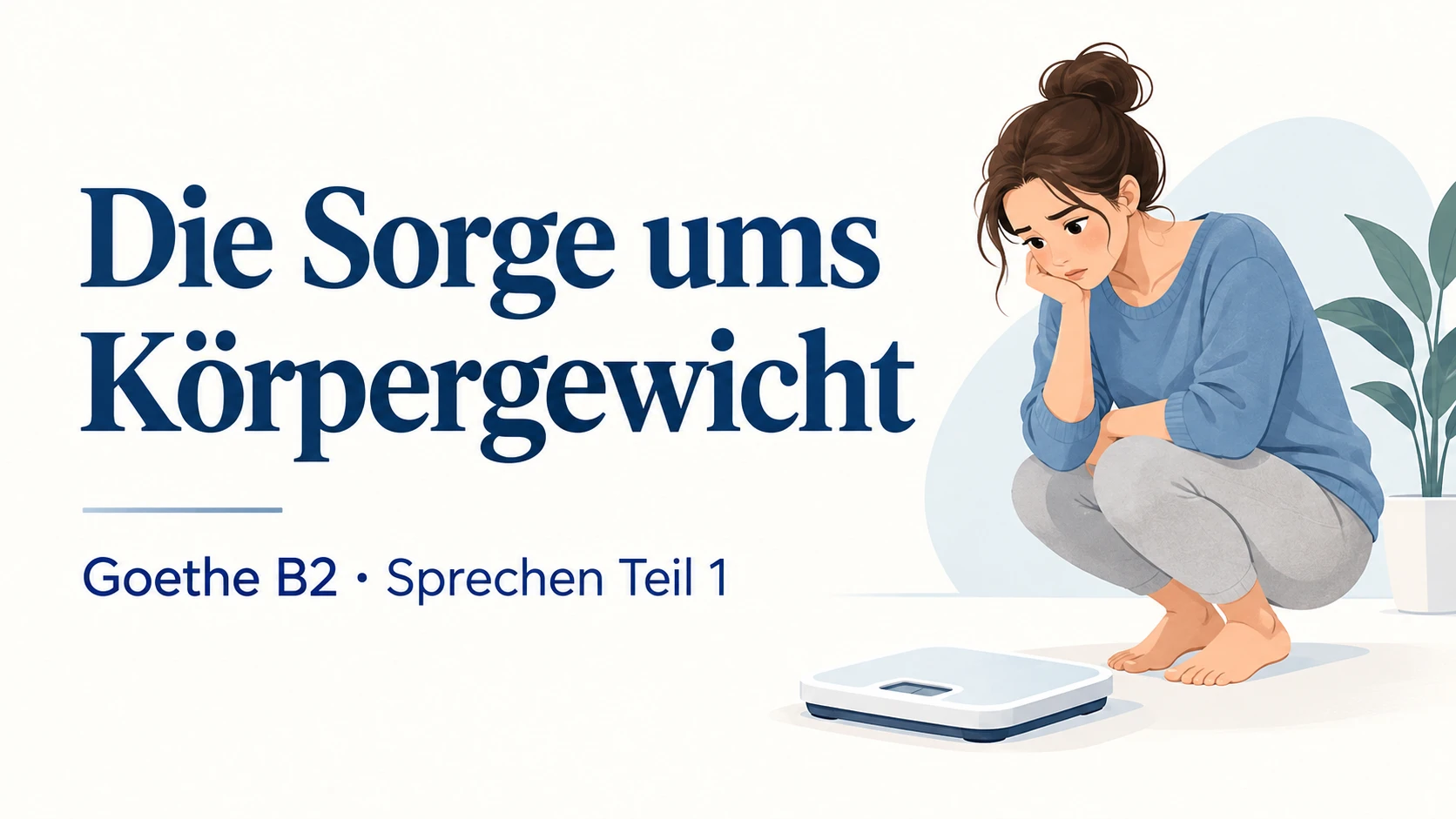 Die Sorge ums Körpergewicht – Goethe B2 Sprechen Teil 1