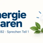 Energie sparen – Goethe B2 Sprechen Teil 1