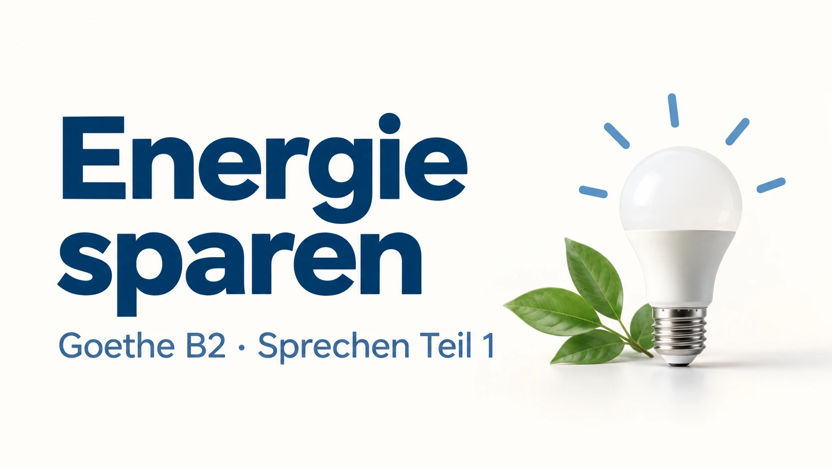 Energie sparen – Goethe B2 Sprechen Teil 1