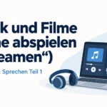 Musik und Filme online abspielen („streamen“) – Goethe B2 Sprechen Teil 1