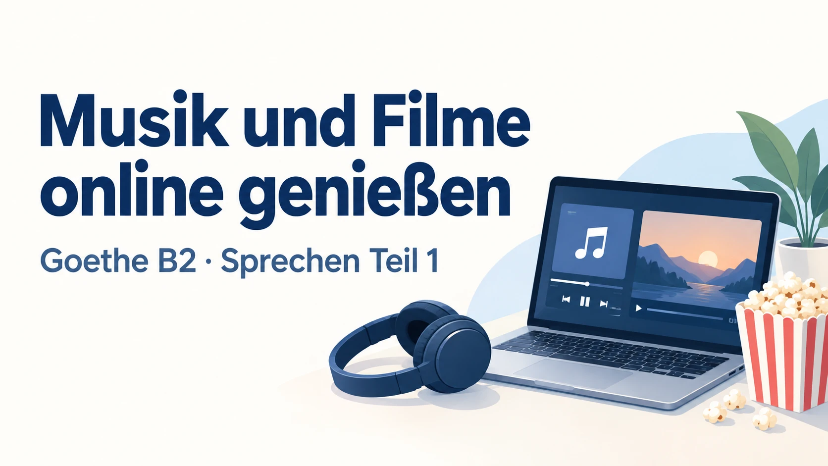 Musik und Filme online genießen – Goethe B2 Sprechen Teil 1