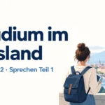 Studium im Ausland – Goethe B2 Sprechen Teil 1