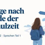 Wege nach Ende der Schulzeit – Goethe B2 Sprechen Teil 1