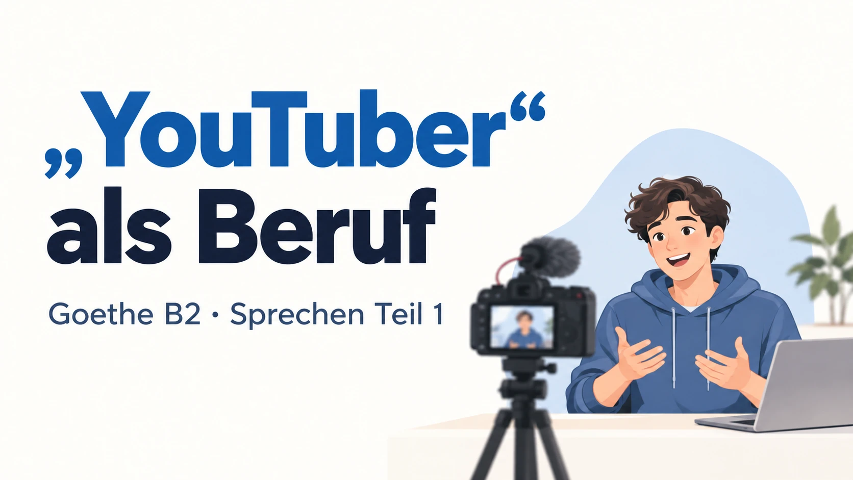 „YouTuber“ als Beruf – Goethe B2 Sprechen Teil 1
